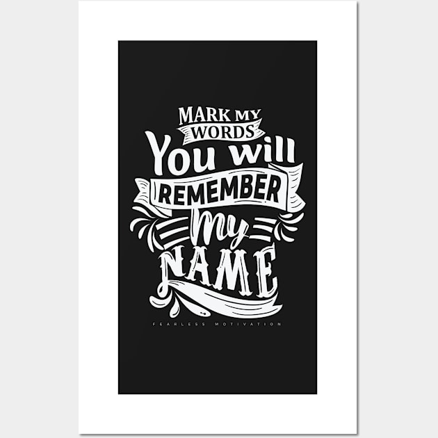 Mark My Words You Will Remember My Name Wall Art by fearlessmotivat